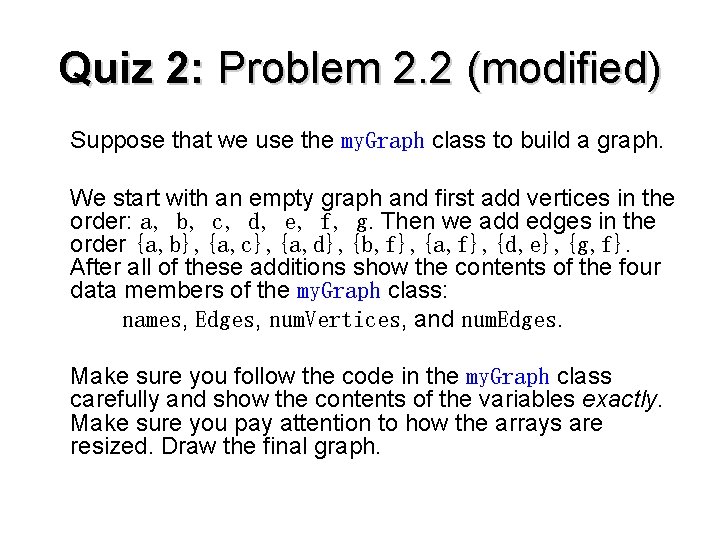 Quiz 2: Problem 2. 2 (modified) Suppose that we use the my. Graph class
