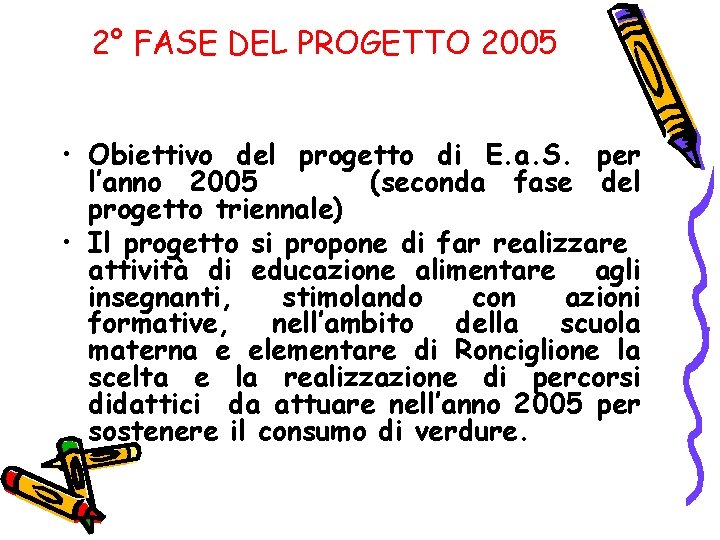 2° FASE DEL PROGETTO 2005 • Obiettivo del progetto di E. a. S. per