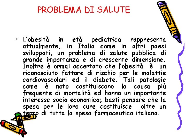 PROBLEMA DI SALUTE • L’obesità in età pediatrica rappresenta attualmente, in Italia come in