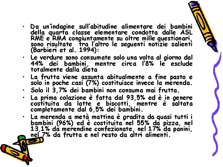  • Da un’indagine sull’abitudine alimentare dei bambini della quarta classe elementare condotta dalle