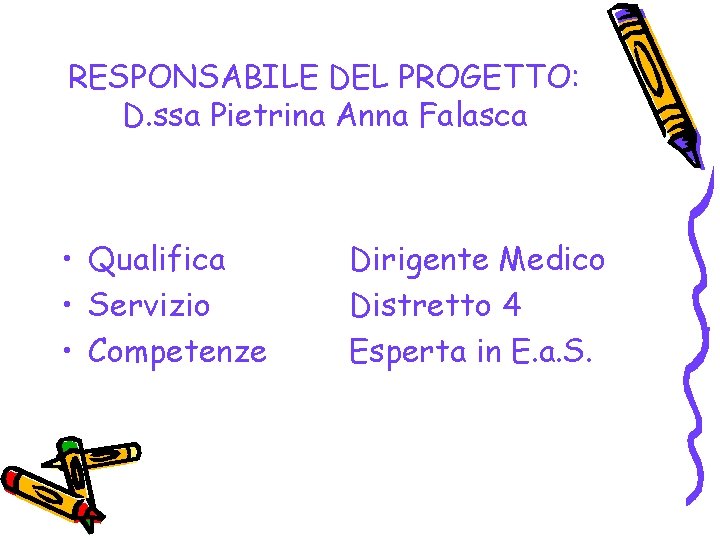 RESPONSABILE DEL PROGETTO: D. ssa Pietrina Anna Falasca • Qualifica • Servizio • Competenze