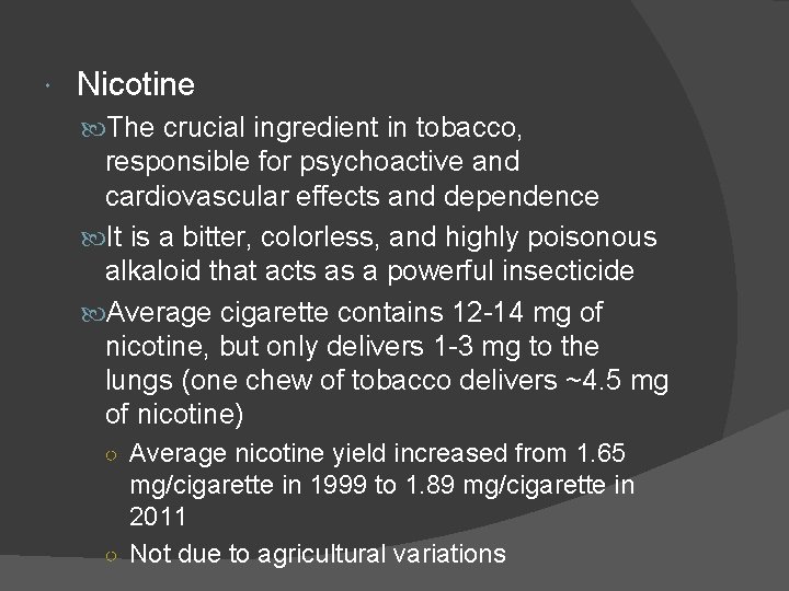  Nicotine The crucial ingredient in tobacco, responsible for psychoactive and cardiovascular effects and