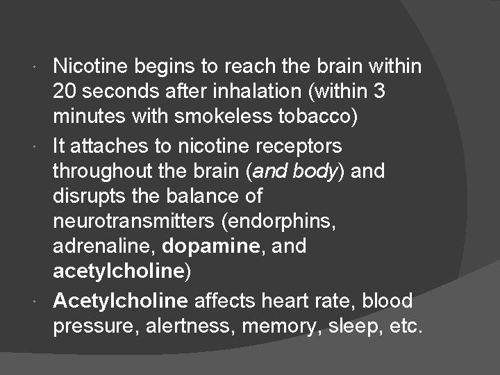 Nicotine begins to reach the brain within 20 seconds after inhalation (within 3 minutes