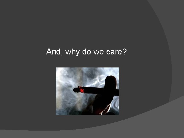 And, why do we care? 