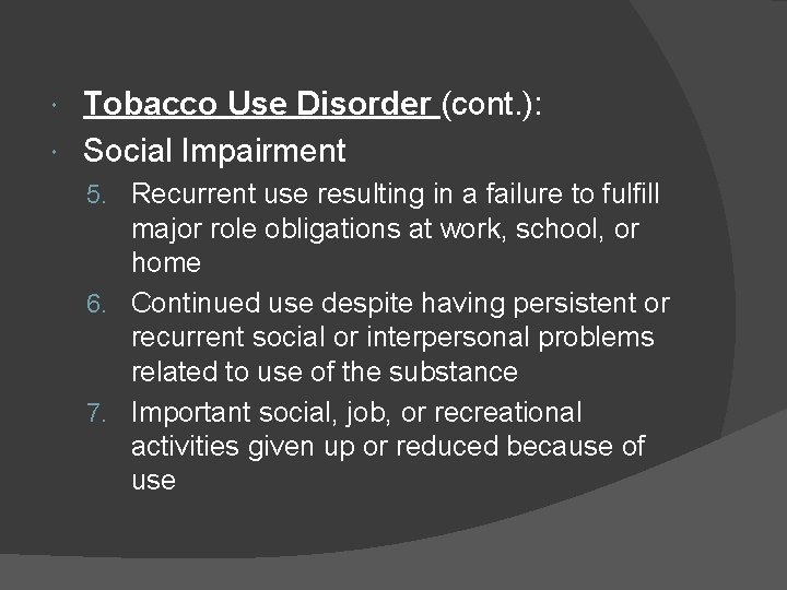 Tobacco Use Disorder (cont. ): Social Impairment 5. Recurrent use resulting in a failure