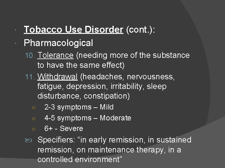 Tobacco Use Disorder (cont. ): Pharmacological 10. Tolerance (needing more of the substance to