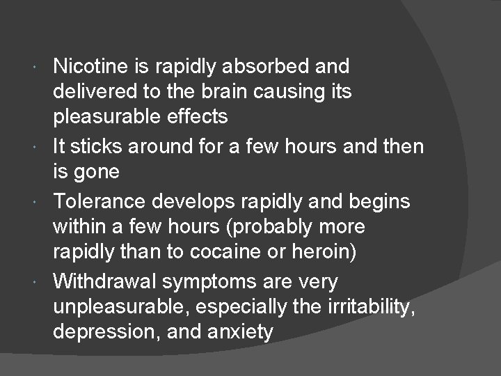 Nicotine is rapidly absorbed and delivered to the brain causing its pleasurable effects It