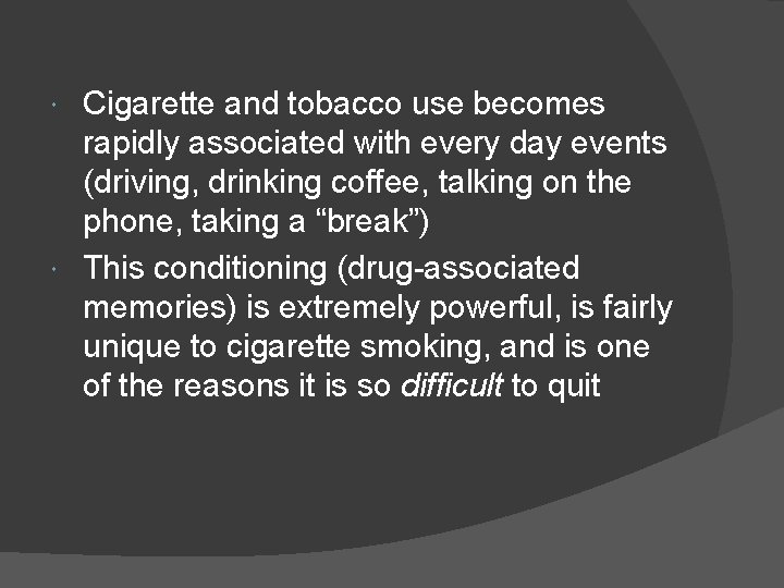 Cigarette and tobacco use becomes rapidly associated with every day events (driving, drinking coffee,