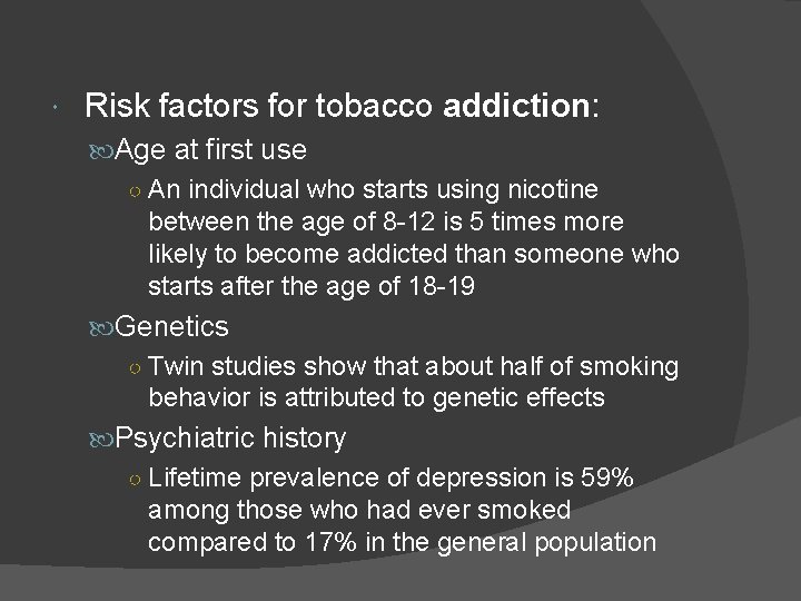  Risk factors for tobacco addiction: Age at first use ○ An individual who