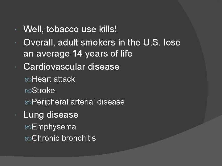 Well, tobacco use kills! Overall, adult smokers in the U. S. lose an average