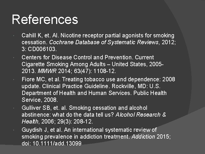 References Cahill K, et. Al. Nicotine receptor partial agonists for smoking cessation. Cochrane Database