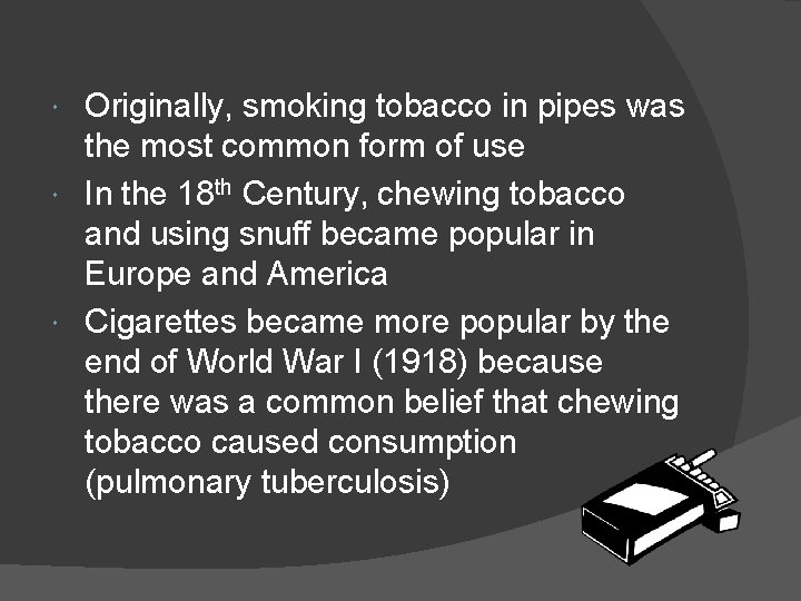 Originally, smoking tobacco in pipes was the most common form of use In the