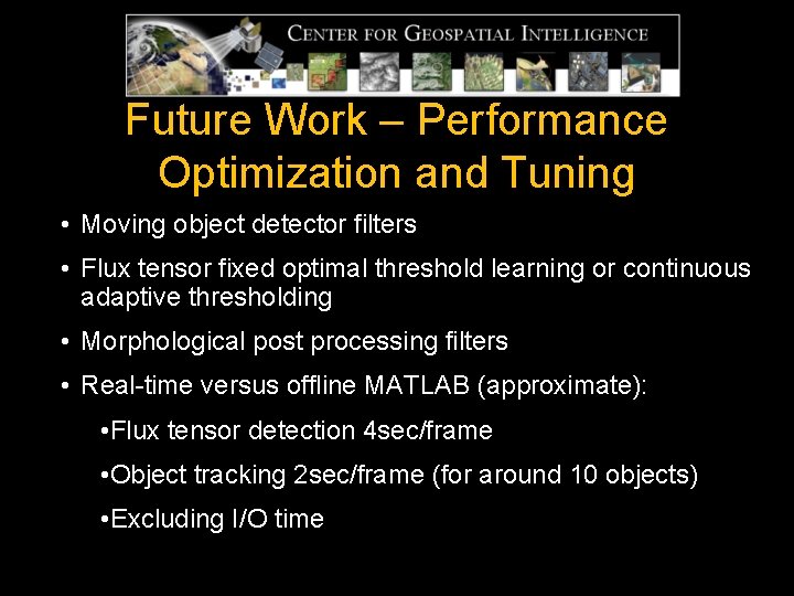 Future Work – Performance Optimization and Tuning • Moving object detector filters • Flux Future Work – Performance Optimization and Tuning • Moving object detector filters • Flux