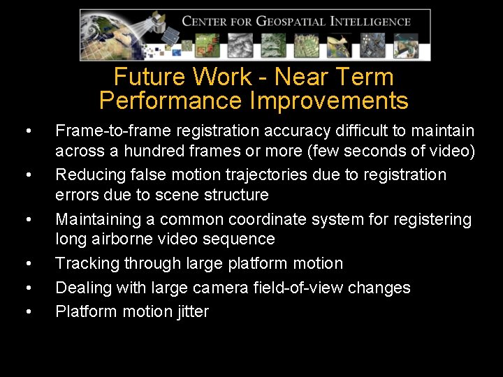 Future Work - Near Term Performance Improvements • • • Frame-to-frame registration accuracy difficult Future Work - Near Term Performance Improvements • • • Frame-to-frame registration accuracy difficult