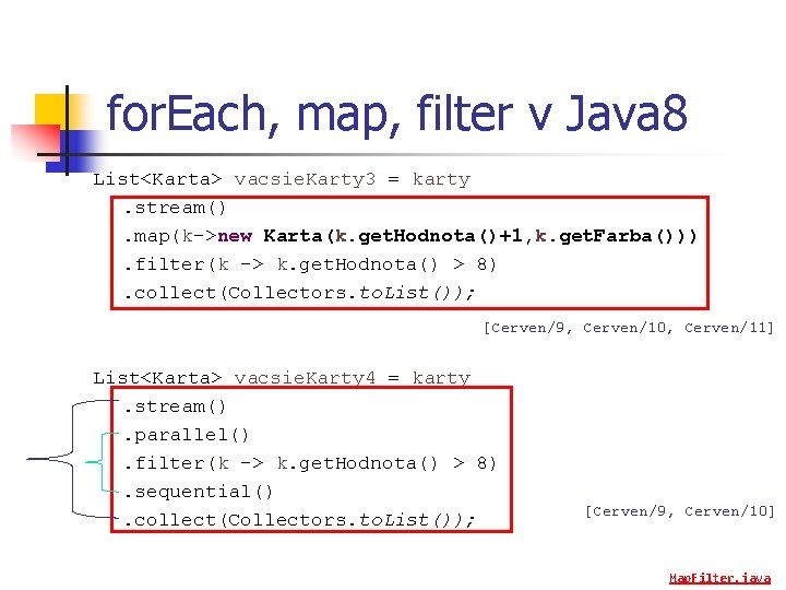 for. Each, map, filter v Java 8 List<Karta> vacsie. Karty 3 = karty. stream().