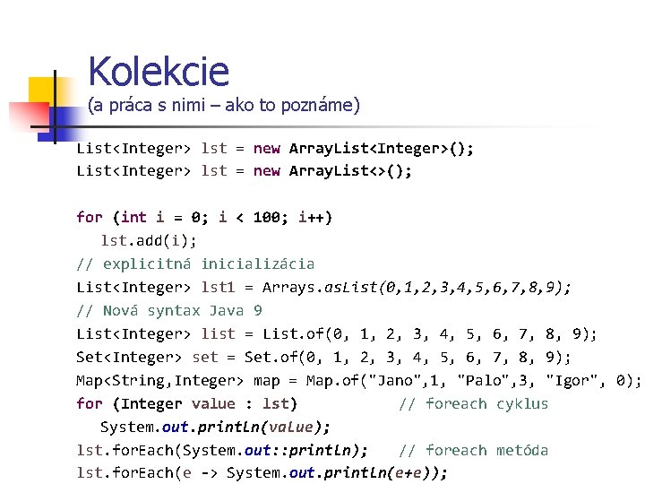 Kolekcie (a práca s nimi – ako to poznáme) List<Integer> lst = new Array.