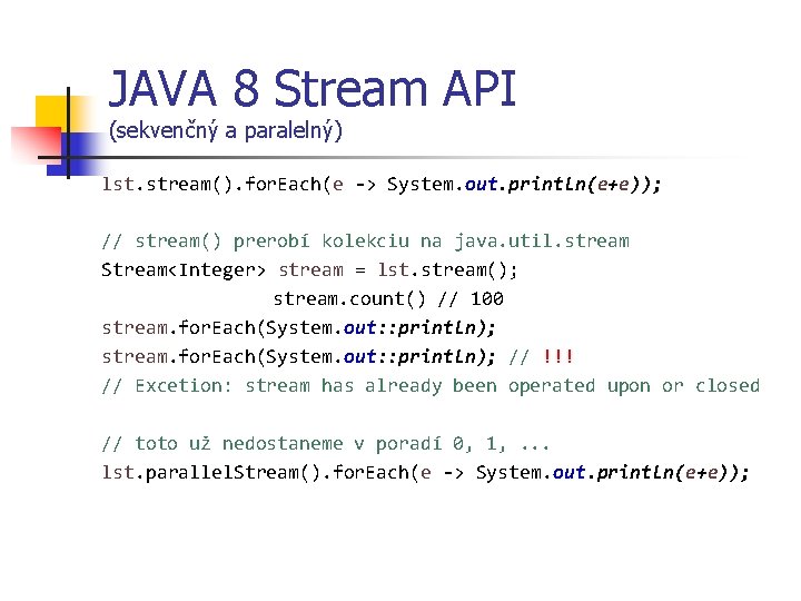 JAVA 8 Stream API (sekvenčný a paralelný) lst. stream(). for. Each(e -> System. out.