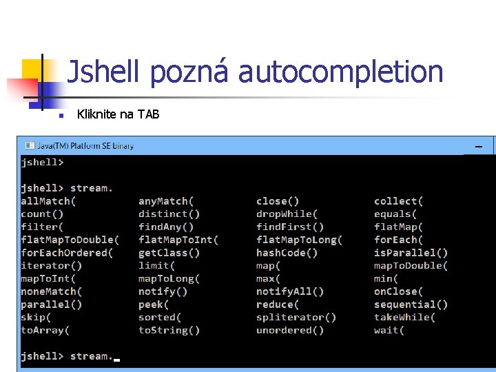 Jshell pozná autocompletion n Kliknite na TAB 