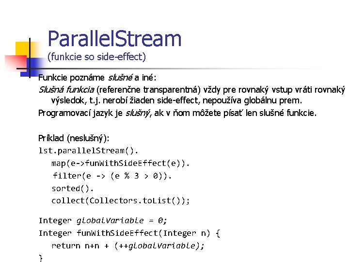 Parallel. Stream (funkcie so side-effect) Funkcie poznáme slušné a iné: Slušná funkcia (referenčne transparentná)