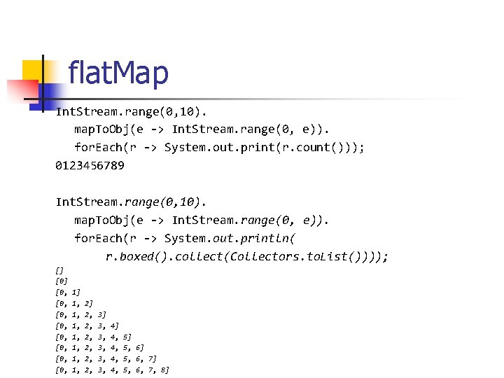 flat. Map Int. Stream. range(0, 10). map. To. Obj(e -> Int. Stream. range(0, e)).