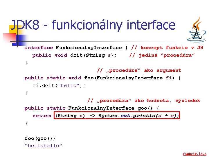 JDK 8 - funkcionálny interface Funkcionalny. Interface { // koncept funkcie v J 8