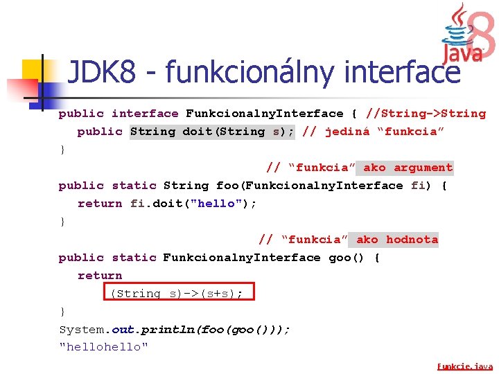 JDK 8 - funkcionálny interface public interface Funkcionalny. Interface { //String->String public String doit(String