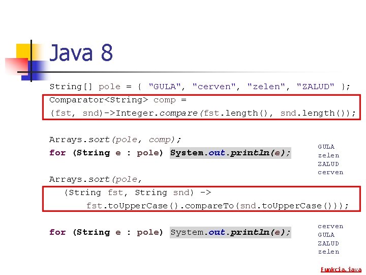 Java 8 String[] pole = { "GULA", "cerven", "zelen", "ZALUD" }; Comparator<String> comp =