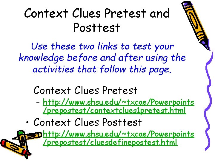 Context Clues Pretest and Posttest Use these two links to test your knowledge before