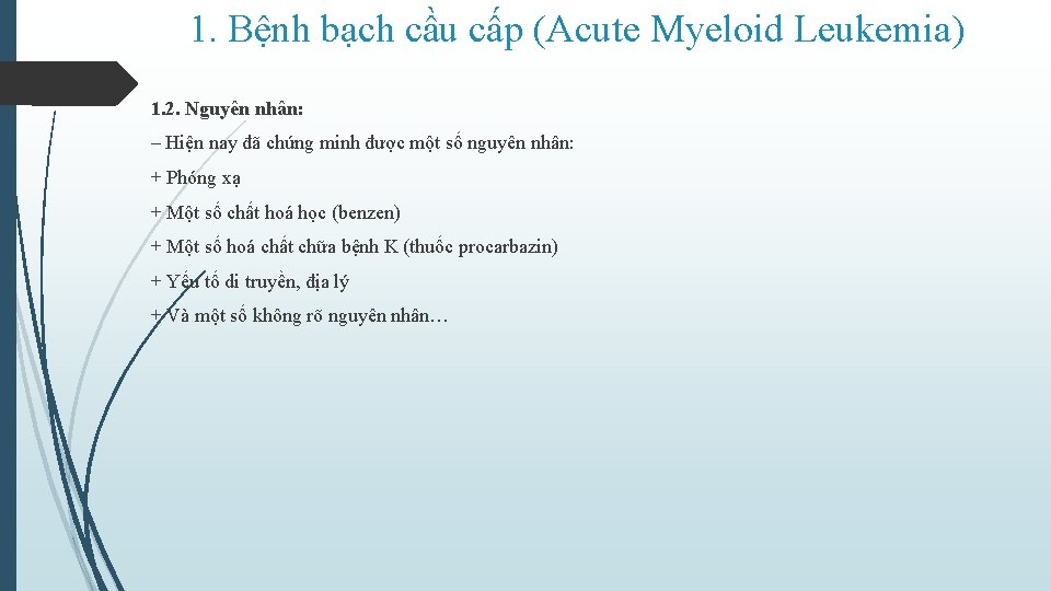 1. Bệnh bạch cầu cấp (Acute Myeloid Leukemia) 1. 2. Nguyên nhân: ‒ Hiện