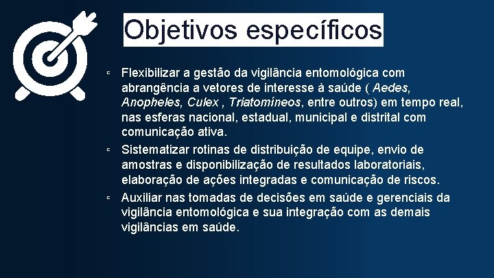 Objetivos específicos ▫ Flexibilizar a gestão da vigilância entomológica com abrangência a vetores de