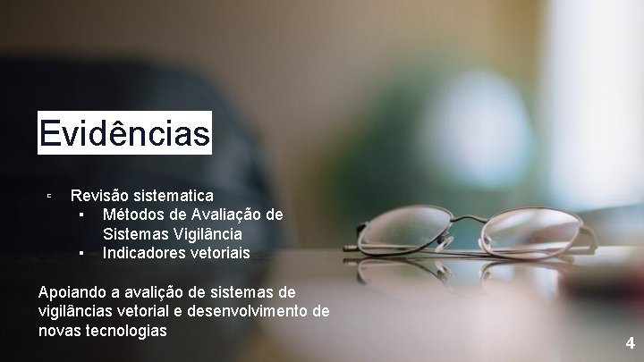 Evidências ▫ Revisão sistematica ▪ Métodos de Avaliação de Sistemas Vigilância ▪ Indicadores vetoriais