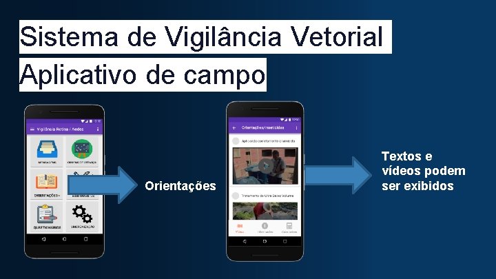 Sistema de Vigilância Vetorial Aplicativo de campo Orientações Textos e vídeos podem ser exibidos