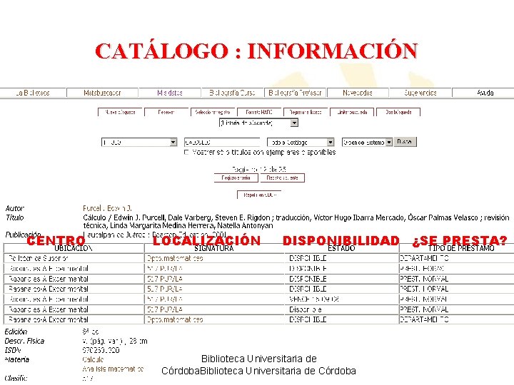 CATÁLOGO : INFORMACIÓN CENTRO LOCALIZACIÓN DISPONIBILIDAD ¿SE PRESTA? Biblioteca Universitaria de Córdoba 