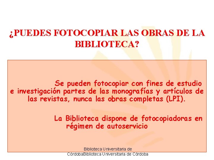 ¿PUEDES FOTOCOPIAR LAS OBRAS DE LA BIBLIOTECA? Se pueden fotocopiar con fines de estudio