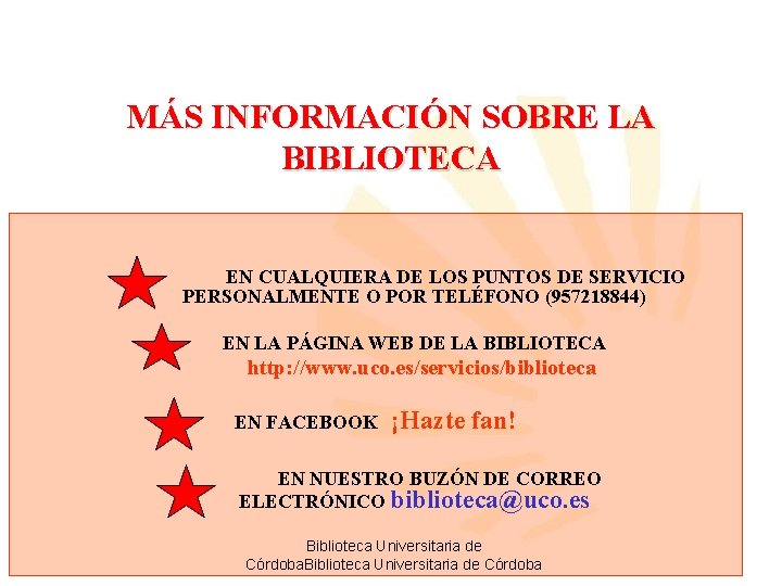 MÁS INFORMACIÓN SOBRE LA BIBLIOTECA EN CUALQUIERA DE LOS PUNTOS DE SERVICIO PERSONALMENTE O