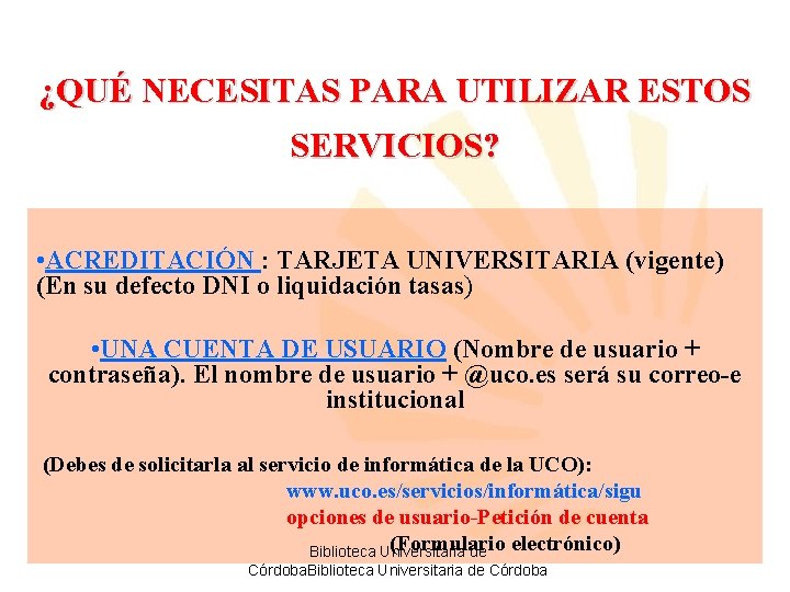 ¿QUÉ NECESITAS PARA UTILIZAR ESTOS SERVICIOS? • ACREDITACIÓN : TARJETA UNIVERSITARIA (vigente) (En su