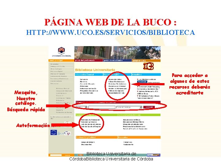 PÁGINA WEB DE LA BUCO : HTTP: //WWW. UCO. ES/SERVICIOS/BIBLIOTECA Para acceder a algunos