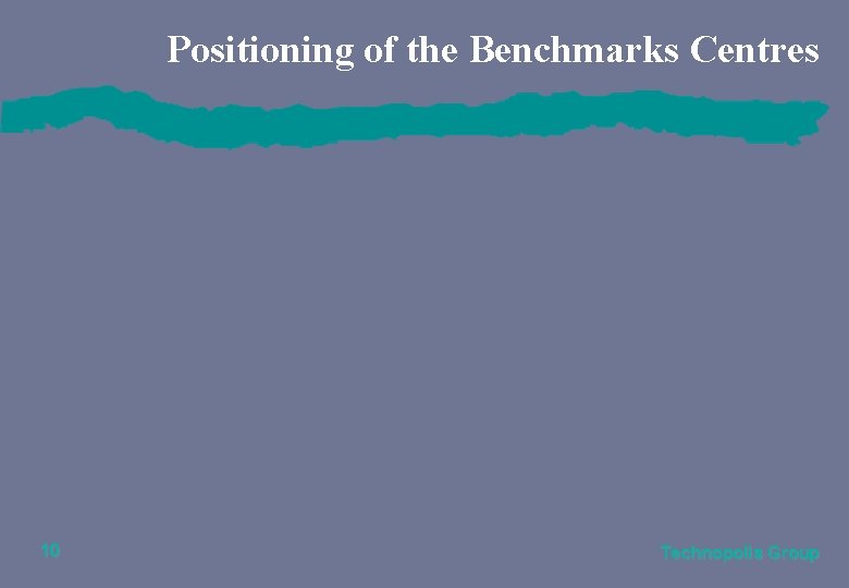 Positioning of the Benchmarks Centres 10 Technopolis Group 