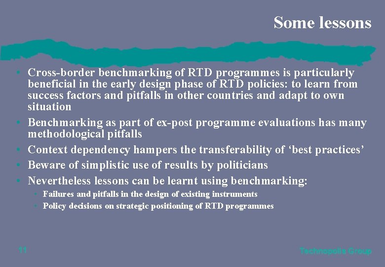 Some lessons • Cross-border benchmarking of RTD programmes is particularly beneficial in the early