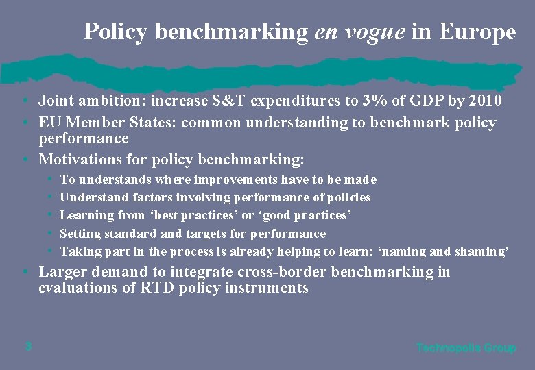 Policy benchmarking en vogue in Europe • Joint ambition: increase S&T expenditures to 3%