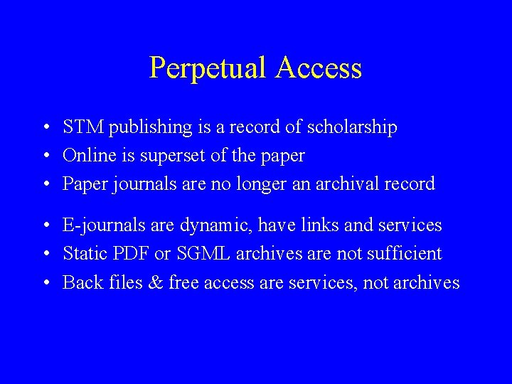 Perpetual Access • STM publishing is a record of scholarship • Online is superset