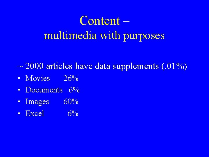 Content – multimedia with purposes ~ 2000 articles have data supplements (. 01%) •