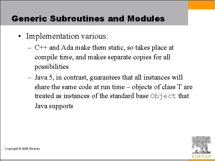 Generic Subroutines and Modules • Implementation various: – C++ and Ada make them static,