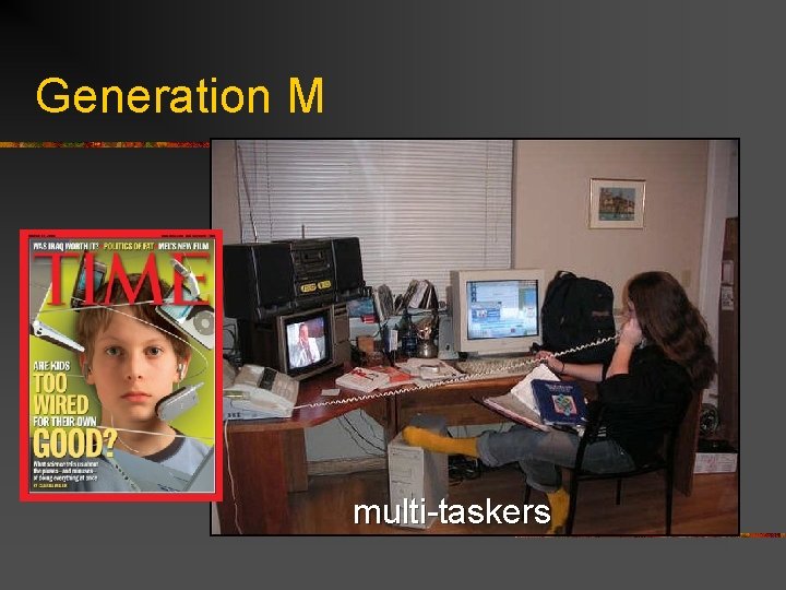 Generation M multi-taskers 