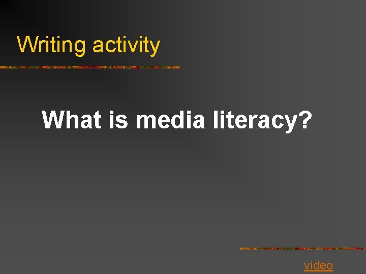 Writing activity What is media literacy? video 