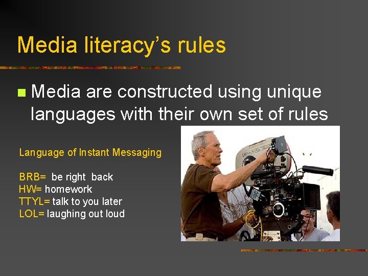 Media literacy’s rules n Media are constructed using unique languages with their own set