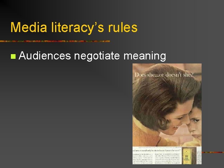Media literacy’s rules n Audiences negotiate meaning 