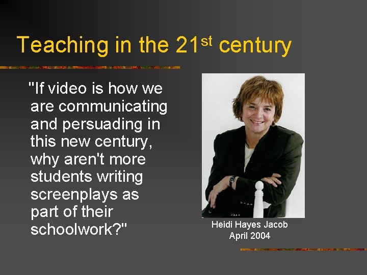 Teaching in the 21 st century "If video is how we are communicating and