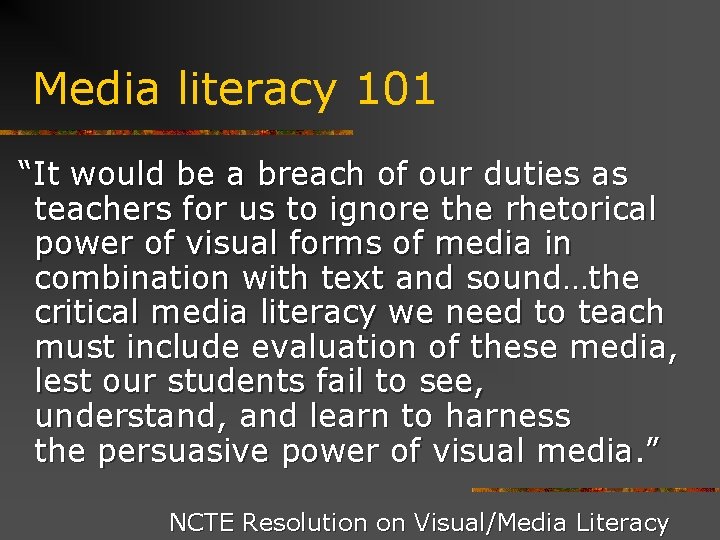 Media literacy 101 “It would be a breach of our duties as teachers for