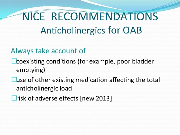NICE RECOMMENDATIONS Anticholinergics for OAB Always take account of �coexisting conditions (for example, poor